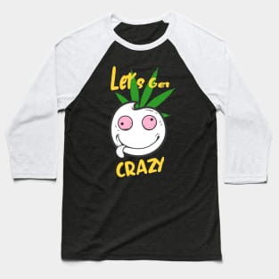 Let's Get Crazy Funny Smile Face Fun Baseball T-Shirt